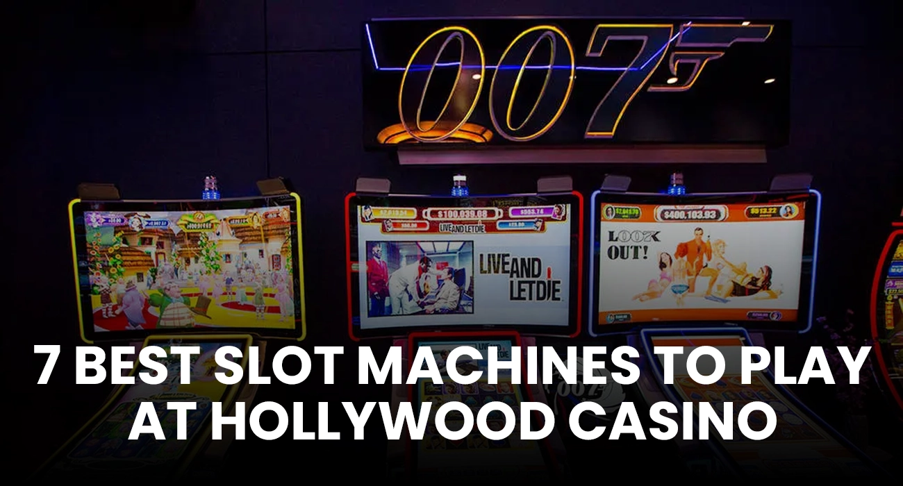 7 Best Slot Machines To Play at Hollywood Casino