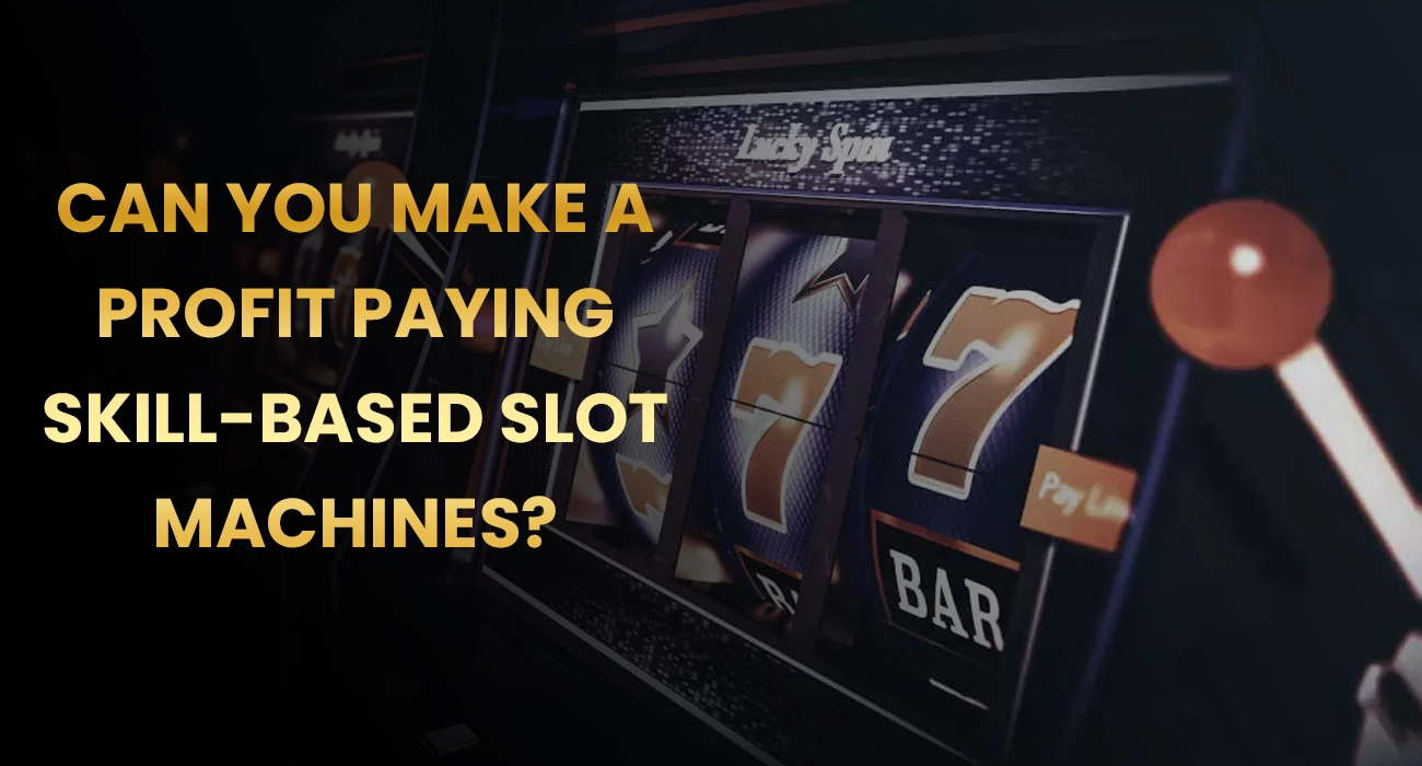 Can You Make a Profit Paying Skill-Based Slot Machines