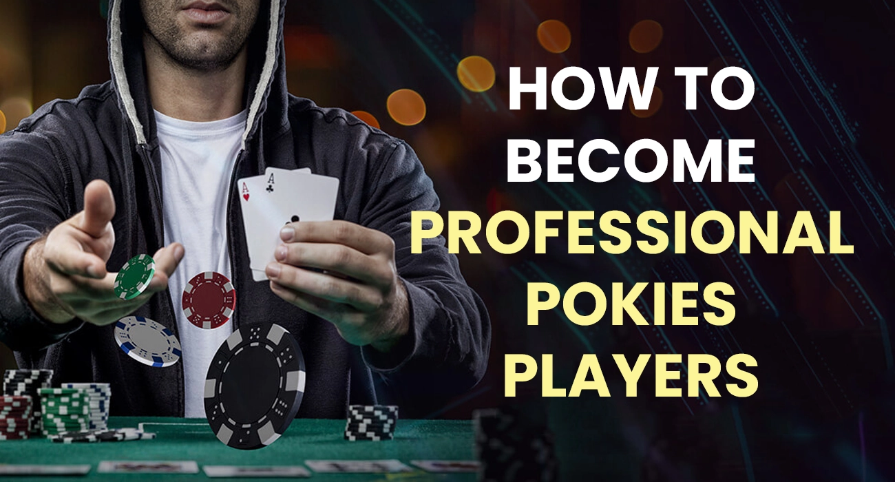 How to become professional Pokies Players