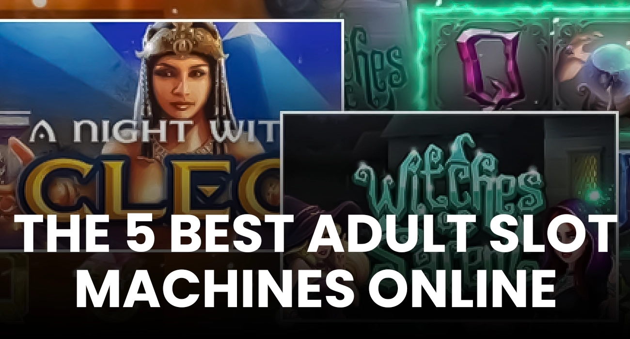 The 5 Best Adult Slot Machines Online