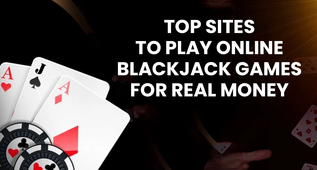 Top Sites to Play Online Blackjack Games for Real Money