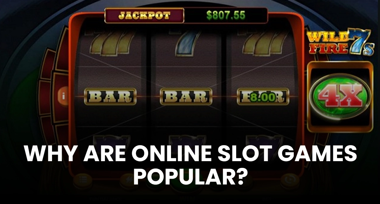 Why Are Online Slot Games Popular