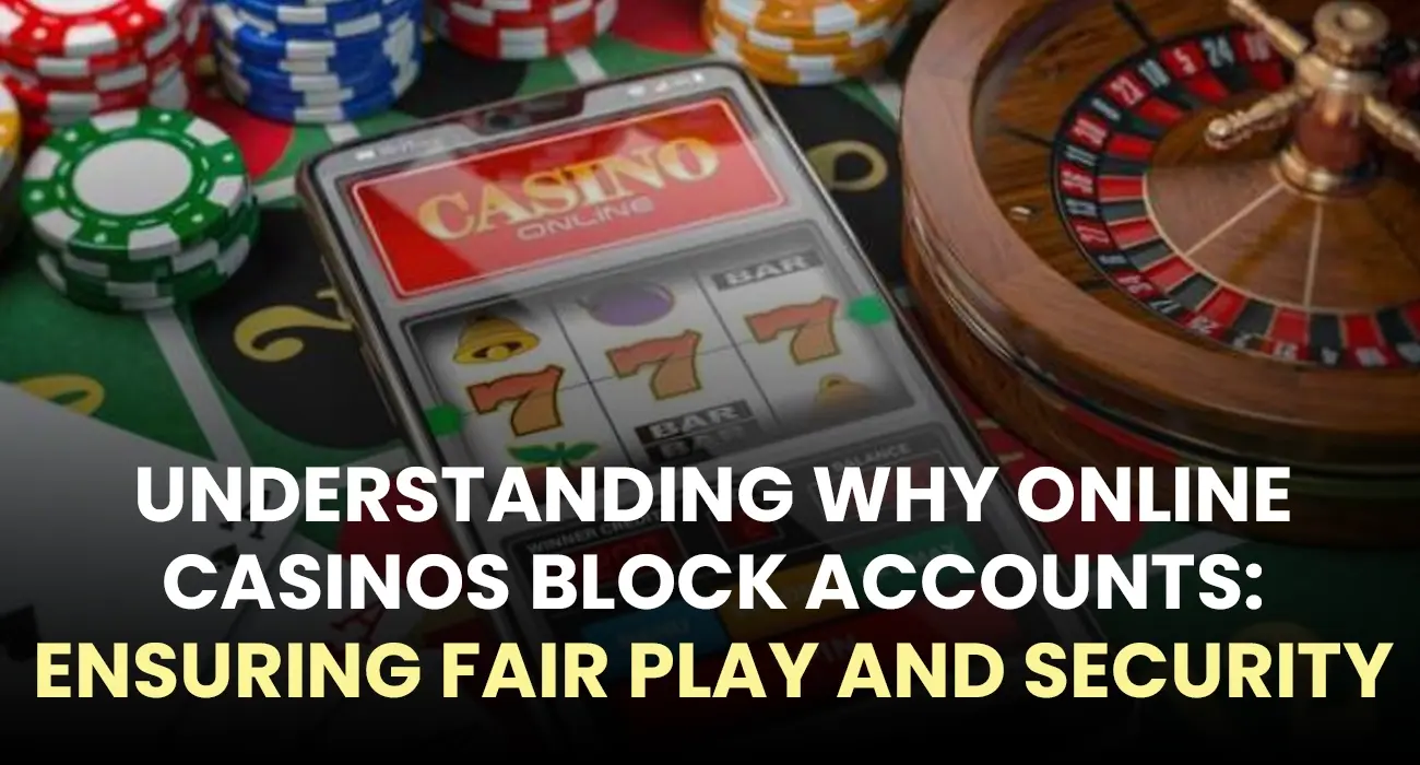 Understanding Why Online Casinos Block Accounts Ensuring Fair Play and Security