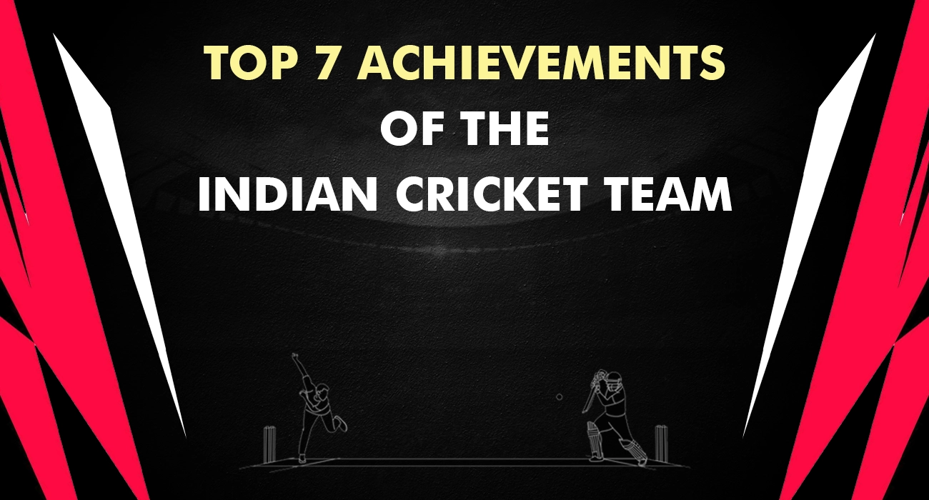 Top 7 Achievements of the Indian cricket team