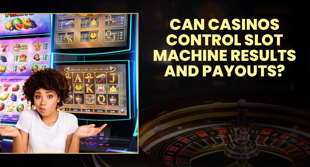 Can Casinos Control Slot Machine Results and Payouts