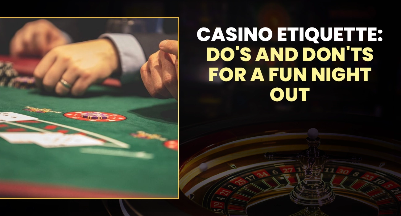 Casino Etiquette Do's and Don'ts for a Fun Night Out