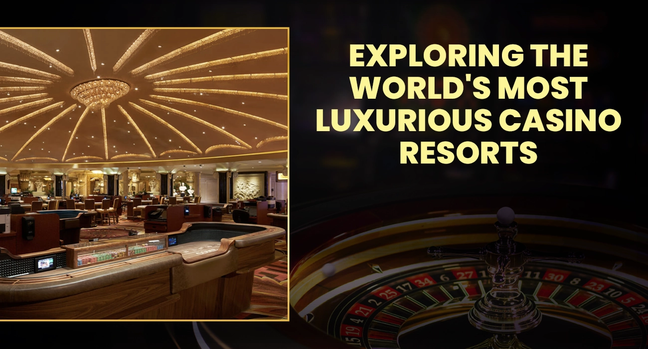 Exploring the World's Most Luxurious Casino Resorts
