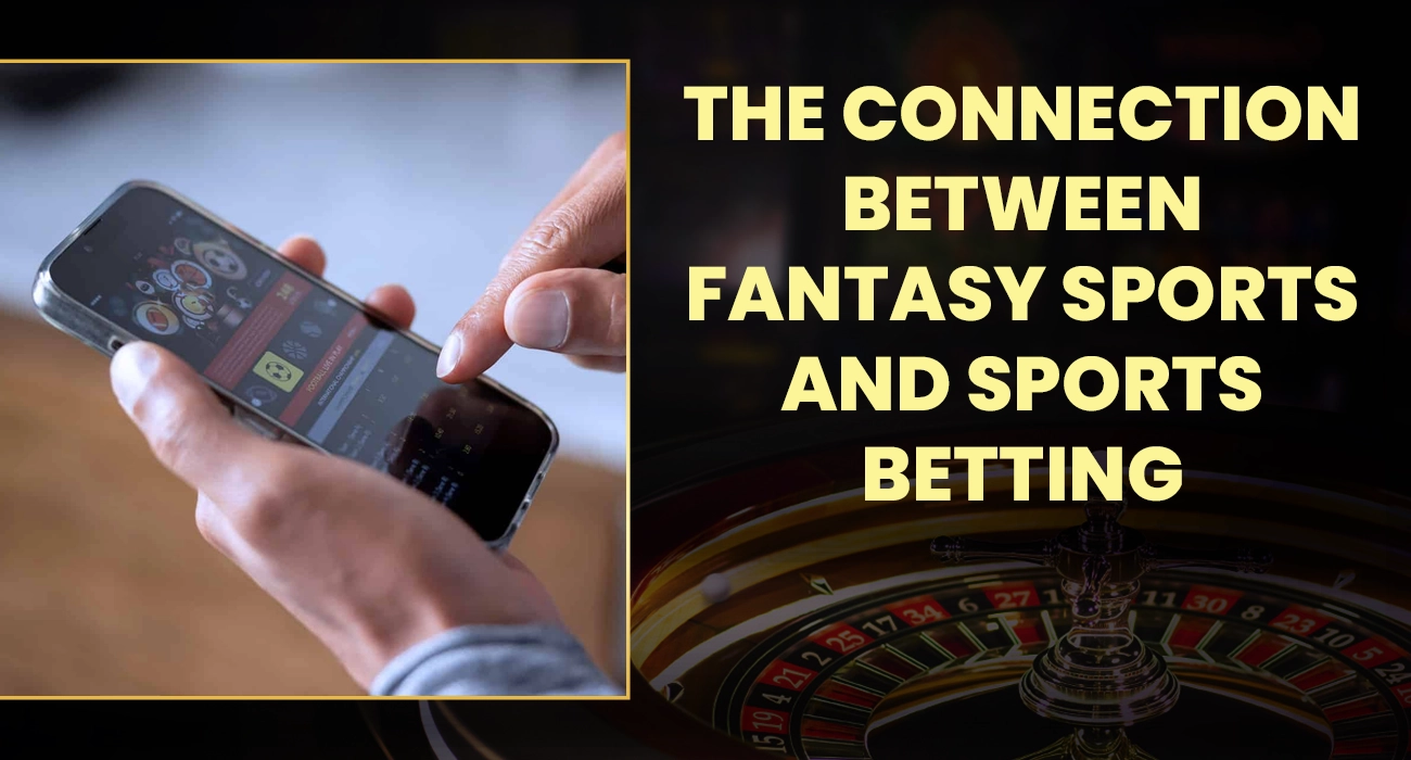 The Connection Between Fantasy Sports and Sports Betting