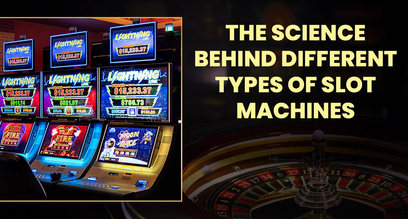 The Science Behind Different Types of Slot Machines