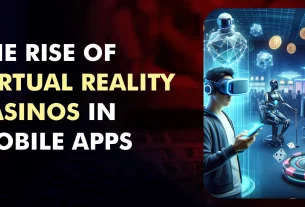 The Rise of Virtual Reality Casinos in Mobile Apps