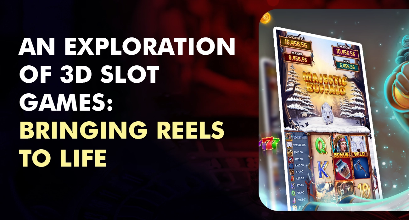 An Exploration of 3D Slot Games Bringing Reels to Life