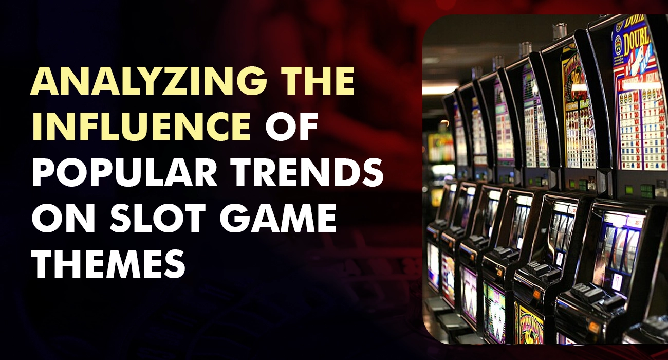 Analyzing the Influence of Popular Trends on Slot Game Themes