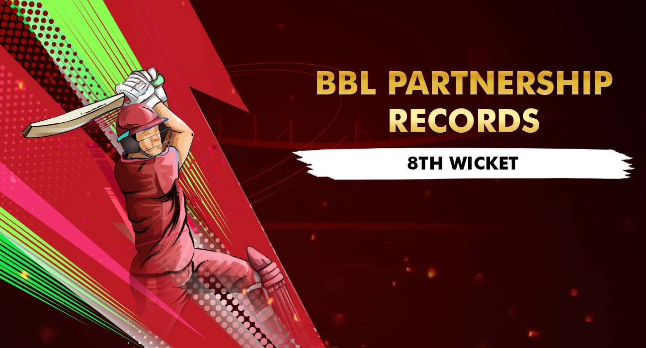 Khelraja.com - Big Bash League (BBL) Partnership Records - Which Players Have Recorded the Highest Eighth Wicket Partnership in the History of BBL