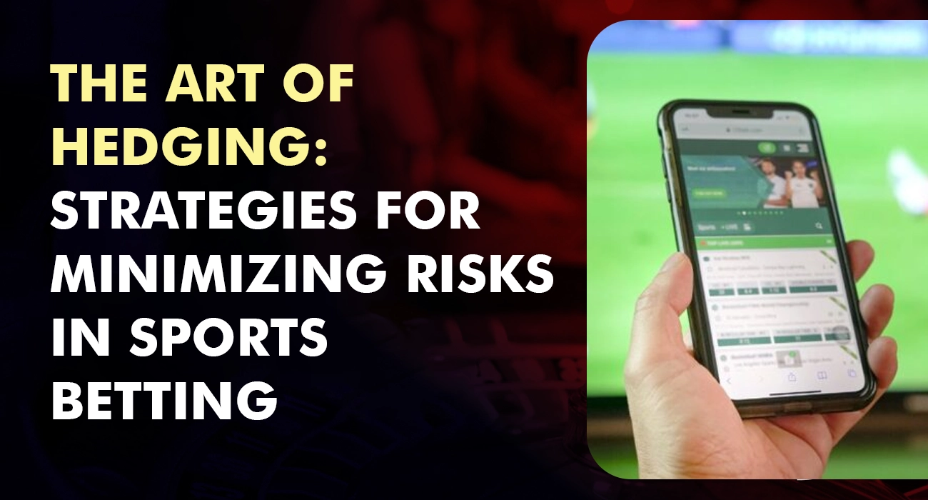 The Art of Hedging Strategies for Minimizing Risks in Sports Betting