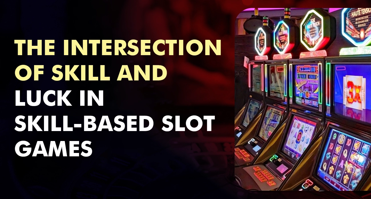 The Intersection of Skill and Luck in Skill-Based Slot Games