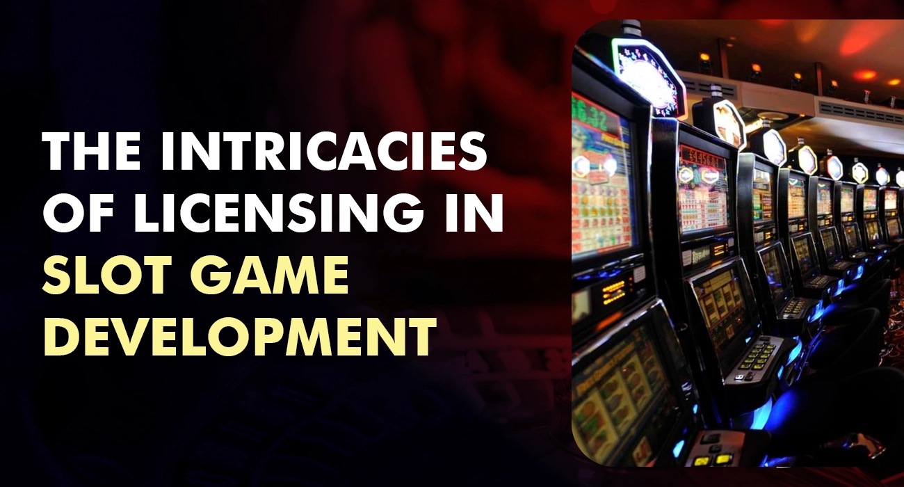 The Intricacies of Licensing in Slot Game Development