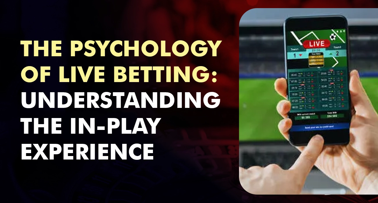 The Psychology of Live Betting Understanding the In-Play Experience