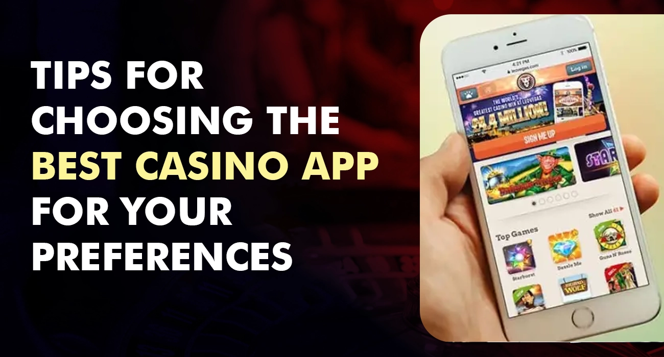 Tips for Choosing the Best Casino App for Your Preferences