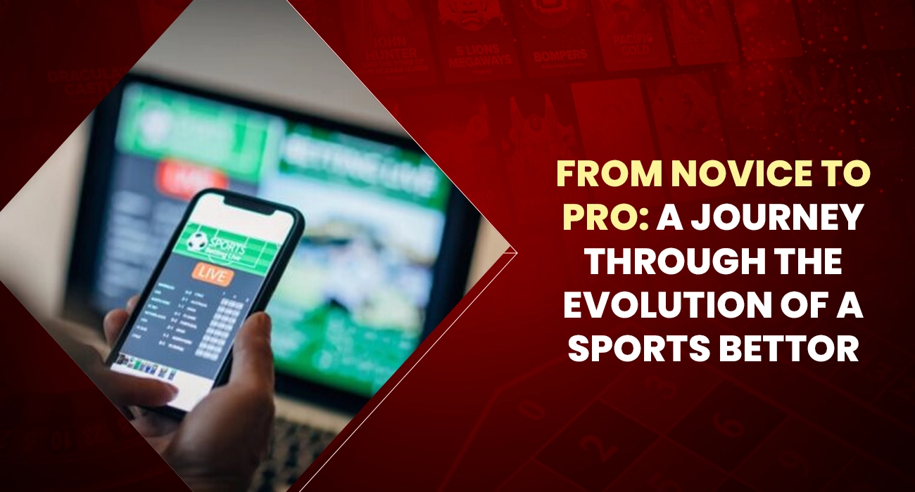 From Novice to Pro in Sports Betting A Journey through the Evolution of a Sports Bettor