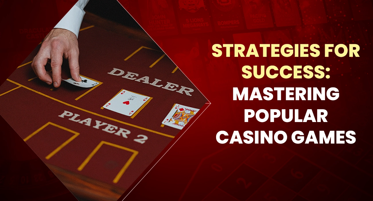 Strategies for Success Mastering Popular Casino Games