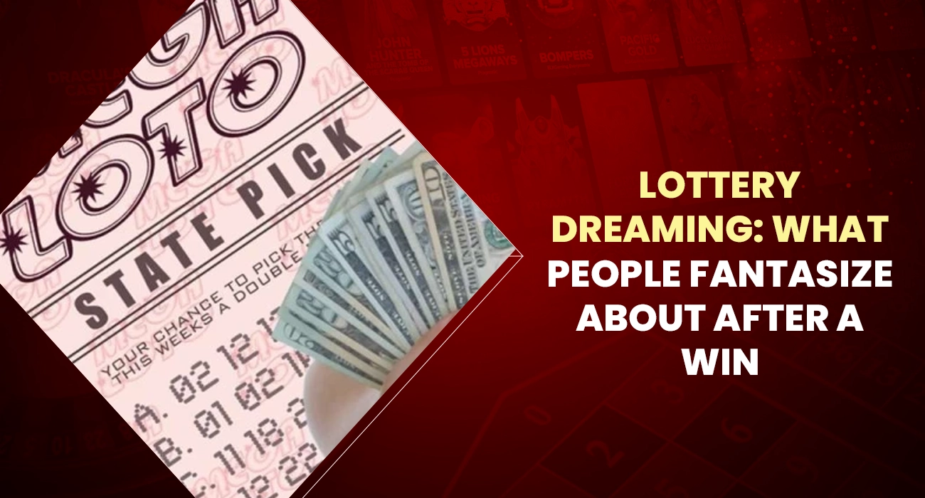Khelraja.com - Lottery Dreaming What People Fantasize About After a Win