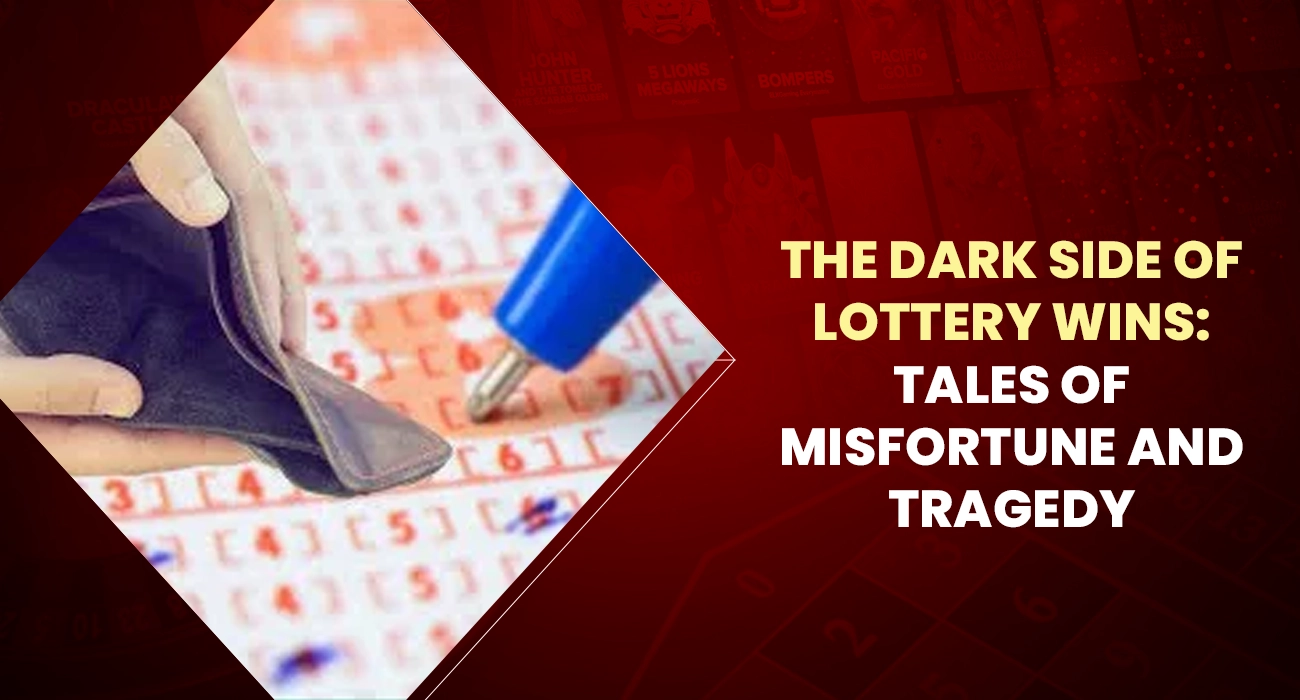 Khelraja.com - The Dark Side of Lottery Wins Tales of Misfortune and Tragedy